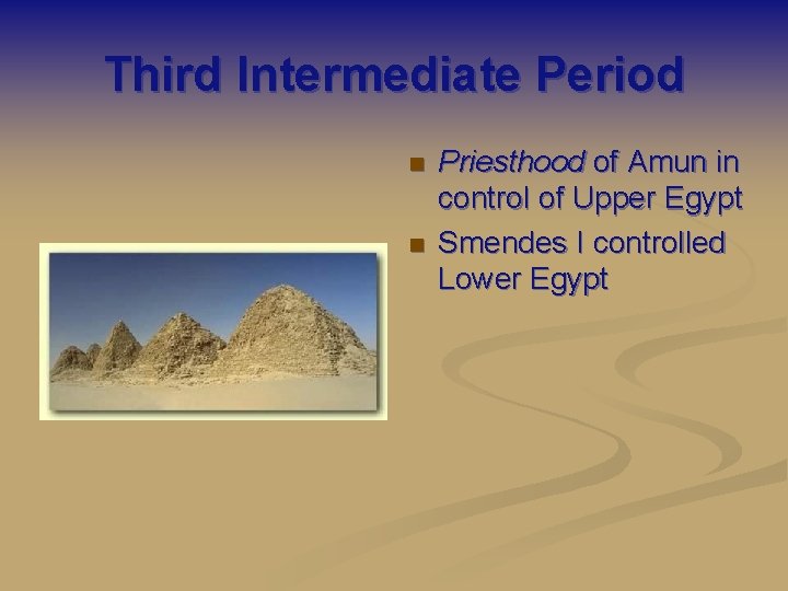 Third Intermediate Period n n Priesthood of Amun in control of Upper Egypt Smendes