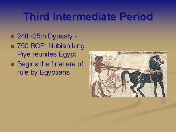 Third Intermediate Period n n n 24 th-25 th Dynasty 750 BCE: Nubian king