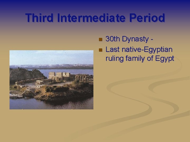 Third Intermediate Period n n 30 th Dynasty Last native-Egyptian ruling family of Egypt