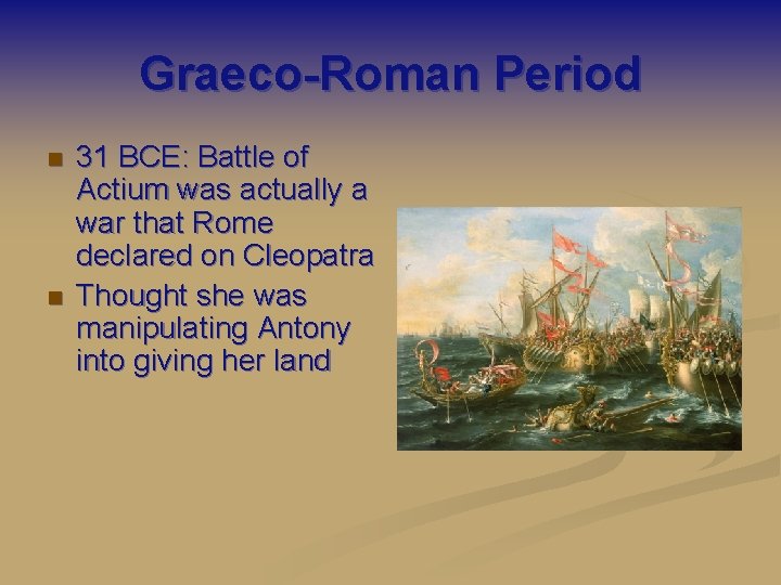 Graeco-Roman Period n n 31 BCE: Battle of Actium was actually a war that