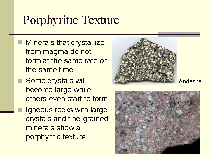 Porphyritic Texture n Minerals that crystallize from magma do not form at the same