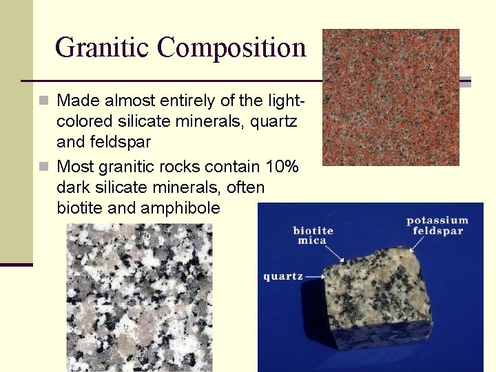 Granitic Composition n Made almost entirely of the light- colored silicate minerals, quartz and