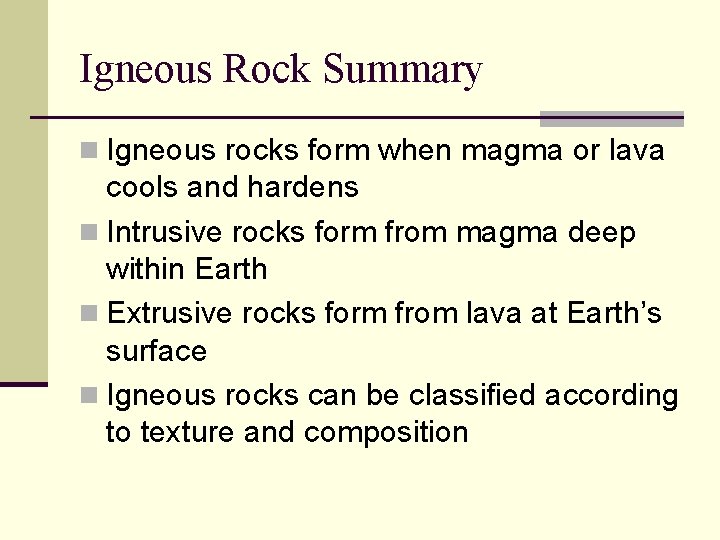 Igneous Rock Summary n Igneous rocks form when magma or lava cools and hardens