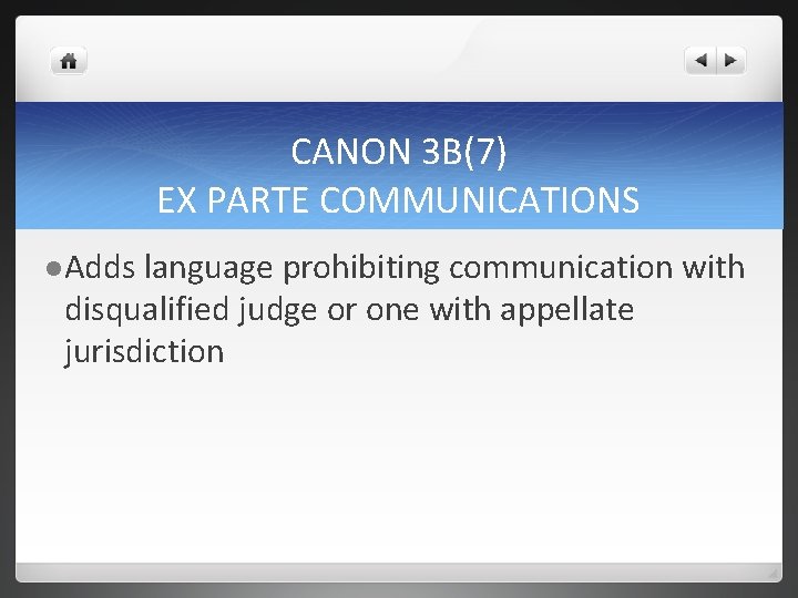 CANON 3 B(7) EX PARTE COMMUNICATIONS l Adds language prohibiting communication with disqualified judge