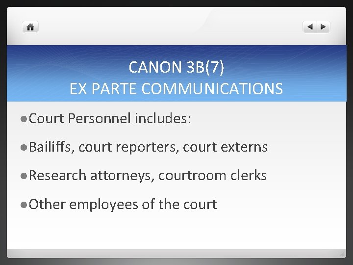 CANON 3 B(7) EX PARTE COMMUNICATIONS l Court Personnel includes: l Bailiffs, court reporters,