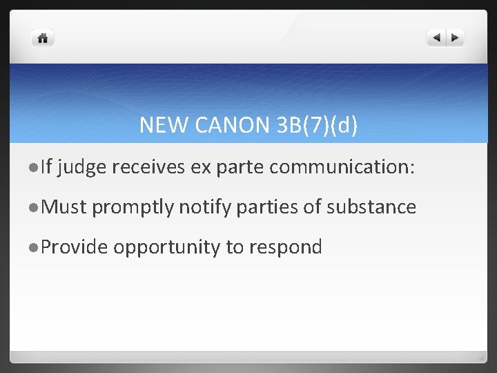 NEW CANON 3 B(7)(d) l If judge receives ex parte communication: l Must promptly