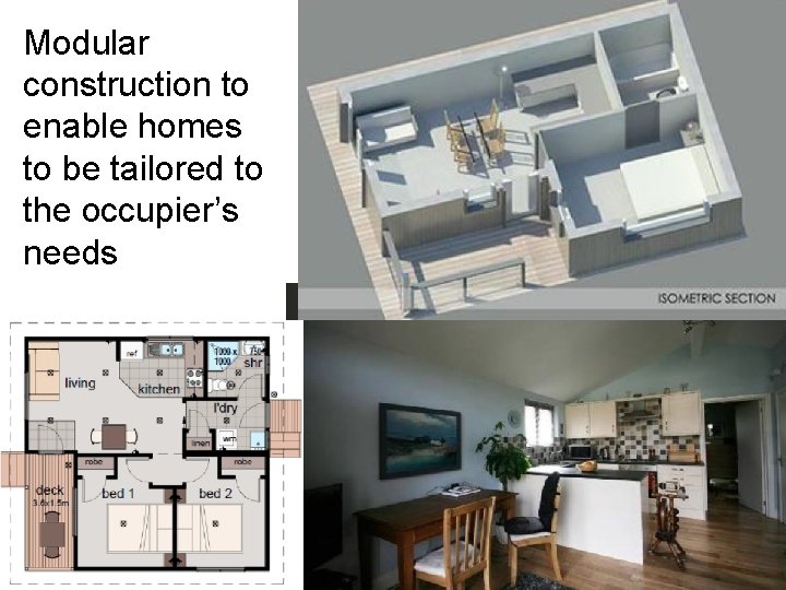Modular construction to enable homes to be tailored to the occupier’s needs Modular construction to enable homes to be tailored to the occupier’s needs