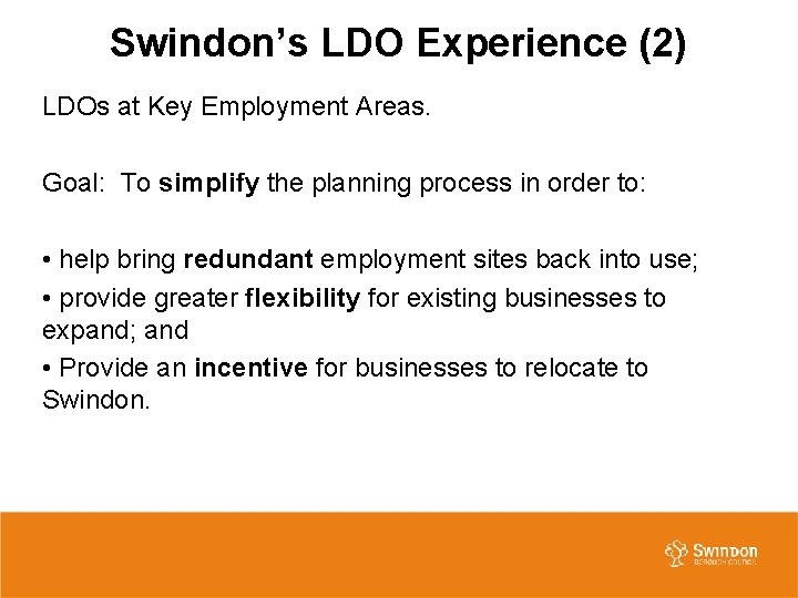 Swindon’s LDO Experience (2) LDOs at Key Employment Areas. Goal: To simplify the planning Swindon’s LDO Experience (2) LDOs at Key Employment Areas. Goal: To simplify the planning