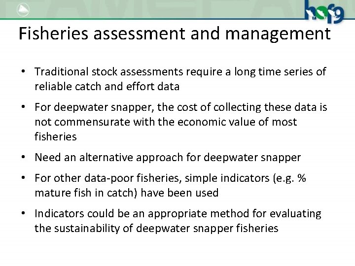 Fisheries assessment and management • Traditional stock assessments require a long time series of