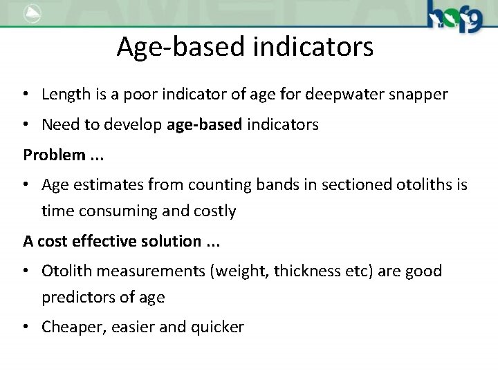 Age-based indicators • Length is a poor indicator of age for deepwater snapper •