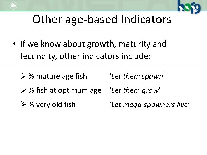 Other age-based Indicators • If we know about growth, maturity and fecundity, other indicators