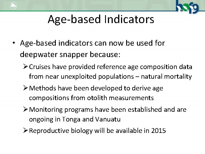 Age-based Indicators • Age-based indicators can now be used for deepwater snapper because: Ø