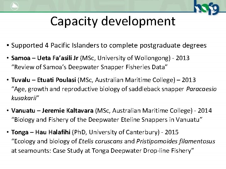Capacity development • Supported 4 Pacific Islanders to complete postgraduate degrees • Samoa –