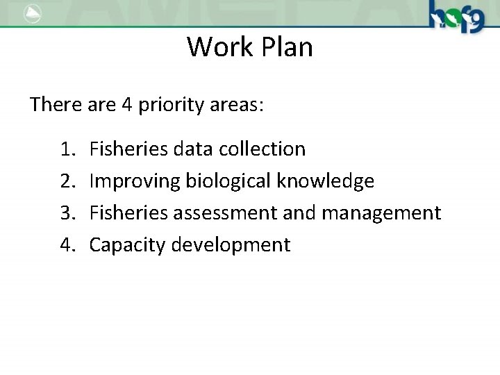 Work Plan There are 4 priority areas: 1. 2. 3. 4. Fisheries data collection