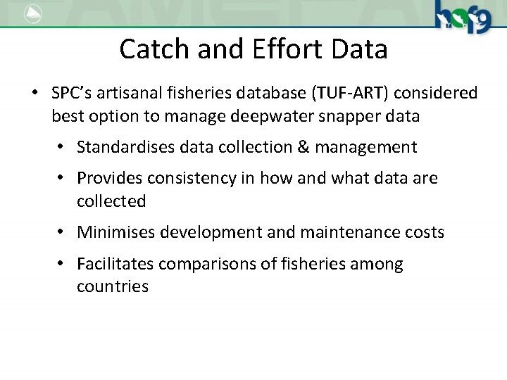 Catch and Effort Data • SPC’s artisanal fisheries database (TUF-ART) considered best option to