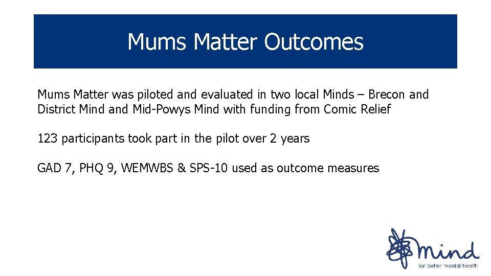 Mums Matter Outcomes Mums Matter was piloted and evaluated in two local Minds – Mums Matter Outcomes Mums Matter was piloted and evaluated in two local Minds –