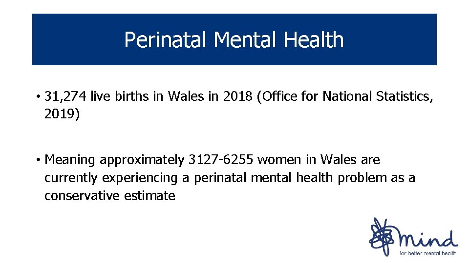 Perinatal Mental Health • 31, 274 live births in Wales in 2018 (Office for Perinatal Mental Health • 31, 274 live births in Wales in 2018 (Office for