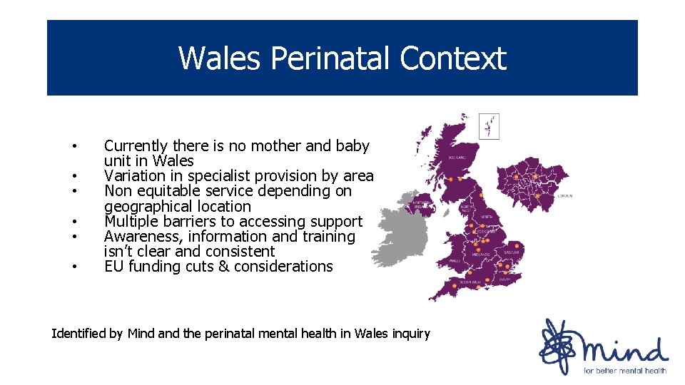 Wales Perinatal Context • • • Currently there is no mother and baby unit Wales Perinatal Context • • • Currently there is no mother and baby unit