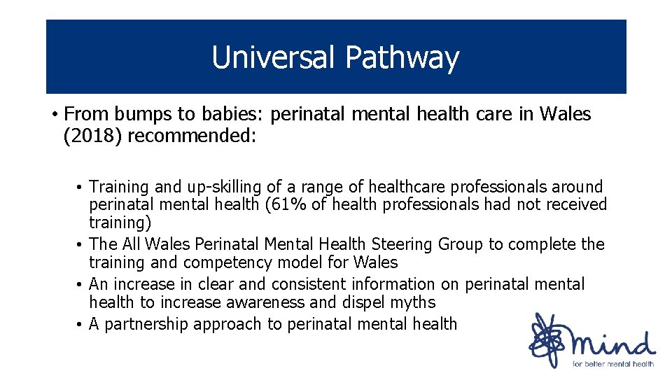 Universal Pathway • From bumps to babies: perinatal mental health care in Wales (2018) Universal Pathway • From bumps to babies: perinatal mental health care in Wales (2018)