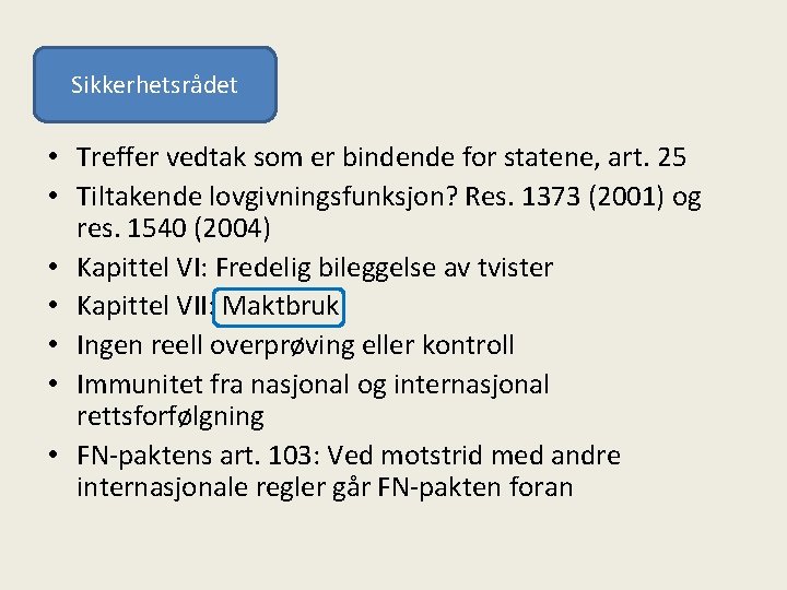 Sikkerhetsrådet • Treffer vedtak som er bindende for statene, art. 25 • Tiltakende lovgivningsfunksjon?