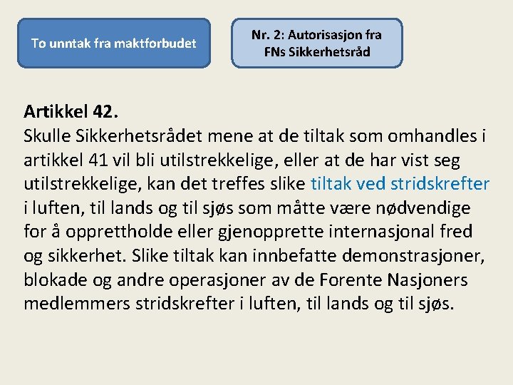 To unntak fra maktforbudet Nr. 2: Autorisasjon fra FNs Sikkerhetsråd Artikkel 42. Skulle Sikkerhetsrådet