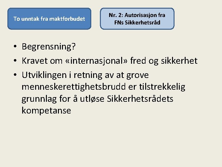 To unntak fra maktforbudet Nr. 2: Autorisasjon fra FNs Sikkerhetsråd • Begrensning? • Kravet