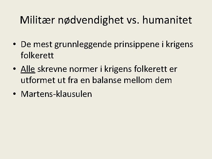 Militær nødvendighet vs. humanitet • De mest grunnleggende prinsippene i krigens folkerett • Alle