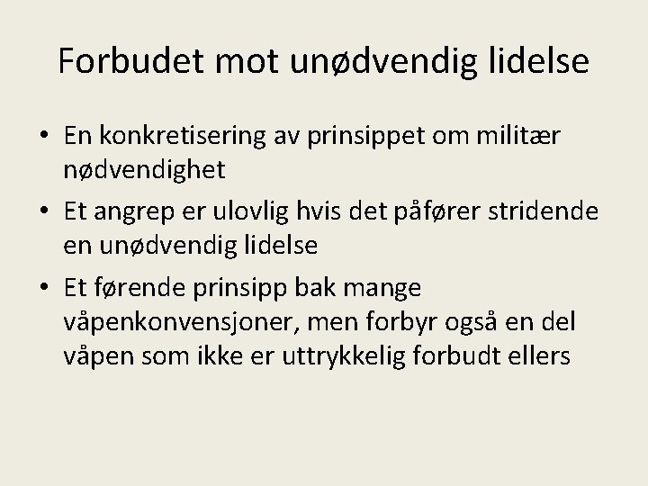 Forbudet mot unødvendig lidelse • En konkretisering av prinsippet om militær nødvendighet • Et