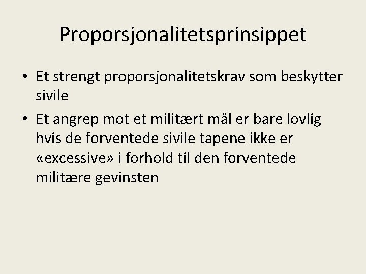 Proporsjonalitetsprinsippet • Et strengt proporsjonalitetskrav som beskytter sivile • Et angrep mot et militært