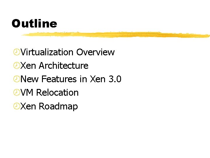 Outline ¾Virtualization Overview ¾Xen Architecture ¾New Features in Xen 3. 0 ¾VM Relocation ¾Xen