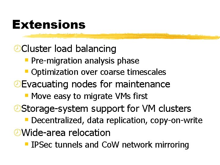 Extensions ¾Cluster load balancing § Pre-migration analysis phase § Optimization over coarse timescales ¾Evacuating