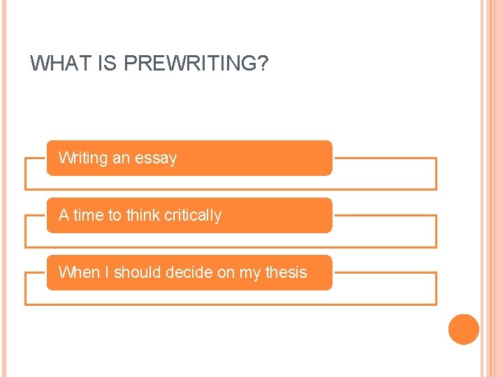 WHAT IS PREWRITING? Writing an essay A time to think critically When I should