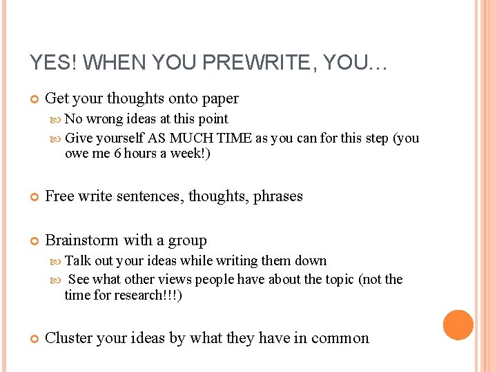 YES! WHEN YOU PREWRITE, YOU… Get your thoughts onto paper No wrong ideas at
