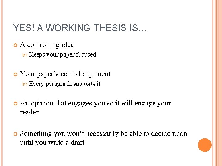 YES! A WORKING THESIS IS… A controlling idea Keeps your paper focused Your paper’s