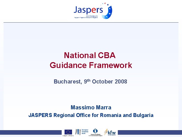 National CBA Guidance Framework Bucharest, 9 th October 2008 Massimo Marra JASPERS Regional Office