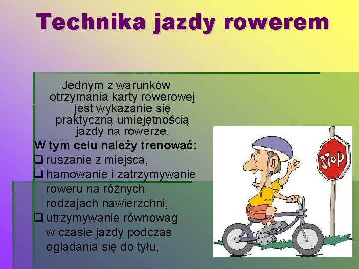 Technika jazdy rowerem Jednym z warunków otrzymania karty rowej jest wykazanie się praktyczną umiejętnością