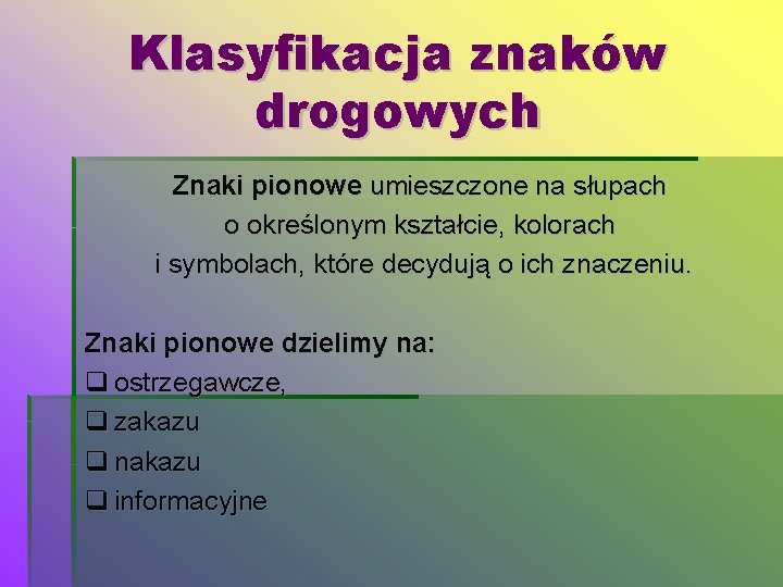 Klasyfikacja znaków drogowych Znaki pionowe umieszczone na słupach o określonym kształcie, kolorach i symbolach,