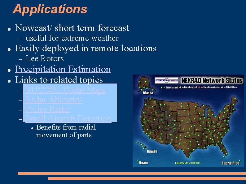 Applications Nowcast/ short term forecast Easily deployed in remote locations useful for extreme weather