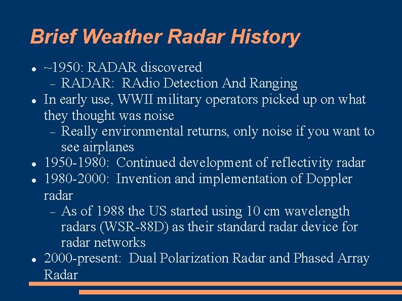 Brief Weather Radar History ~1950: RADAR discovered RADAR: RAdio Detection And Ranging In early