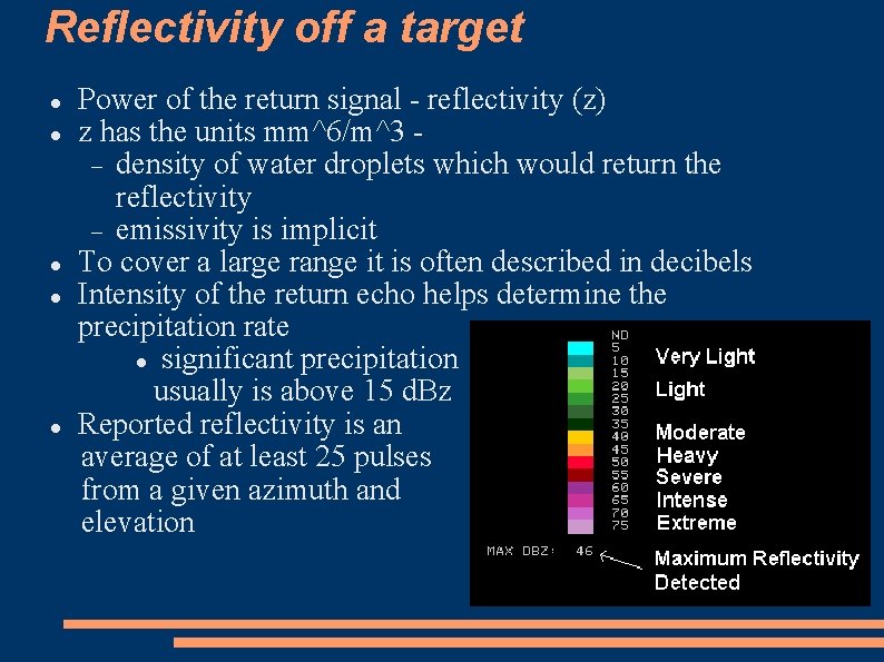 Reflectivity off a target Power of the return signal - reflectivity (z) z has