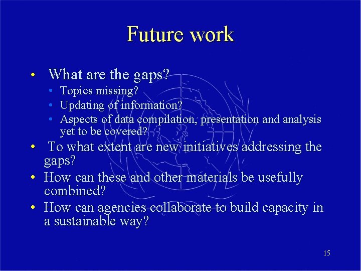 Future work • What are the gaps? • • • Topics missing? Updating of