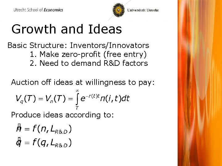 Growth and Ideas Basic Structure: Inventors/Innovators 1. Make zero-profit (free entry) 2. Need to