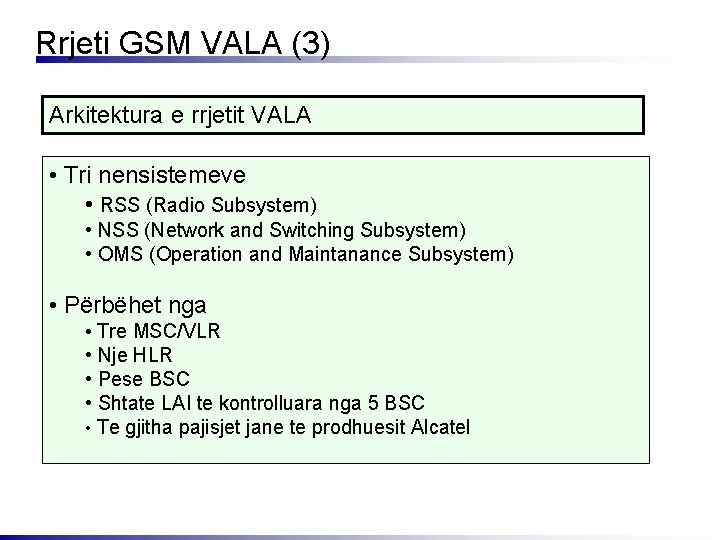 Rrjeti GSM VALA (3) Arkitektura e rrjetit VALA • Tri nensistemeve • RSS (Radio