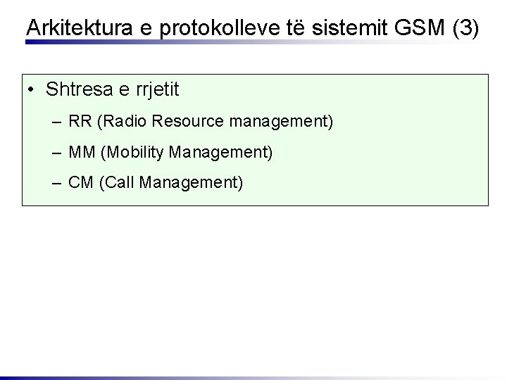 Arkitektura e protokolleve të sistemit GSM (3) • Shtresa e rrjetit – RR (Radio
