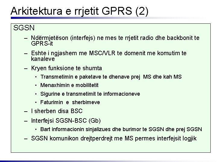 Arkitektura e rrjetit GPRS (2) SGSN – Ndërmjetëson (interfejs) ne mes te rrjetit radio