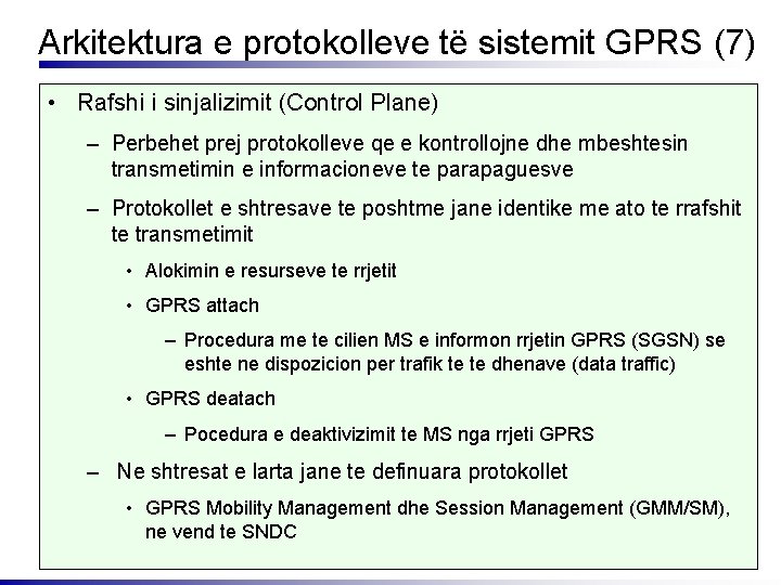 Arkitektura e protokolleve të sistemit GPRS (7) • Rafshi i sinjalizimit (Control Plane) –