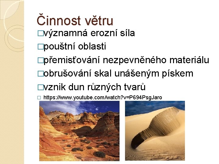 Činnost větru �významná erozní síla �pouštní oblasti �přemisťování nezpevněného materiálu �obrušování skal unášeným pískem