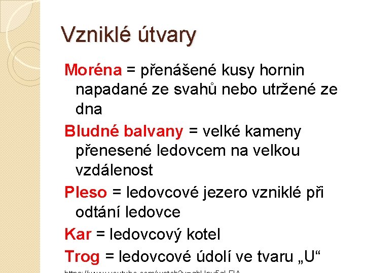 Vzniklé útvary Moréna = přenášené kusy hornin napadané ze svahů nebo utržené ze dna