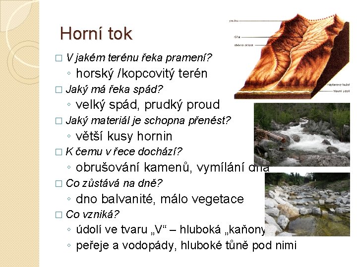 Horní tok �V jakém terénu řeka pramení? ◦ horský /kopcovitý terén � Jaký má