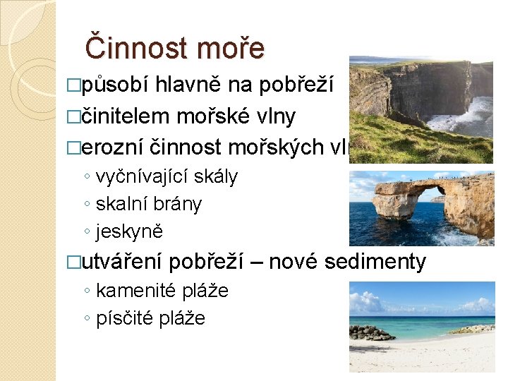 Činnost moře �působí hlavně na pobřeží �činitelem mořské vlny �erozní činnost mořských vln ◦